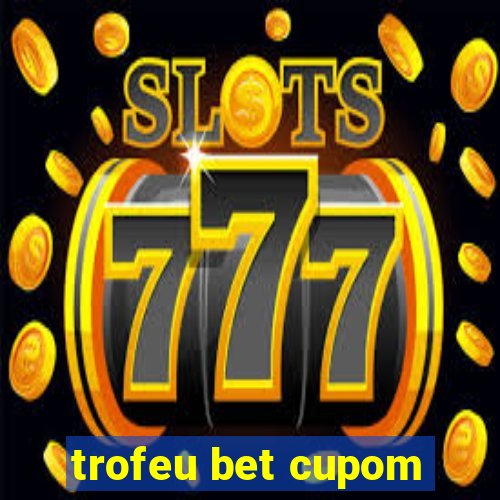 trofeu bet cupom